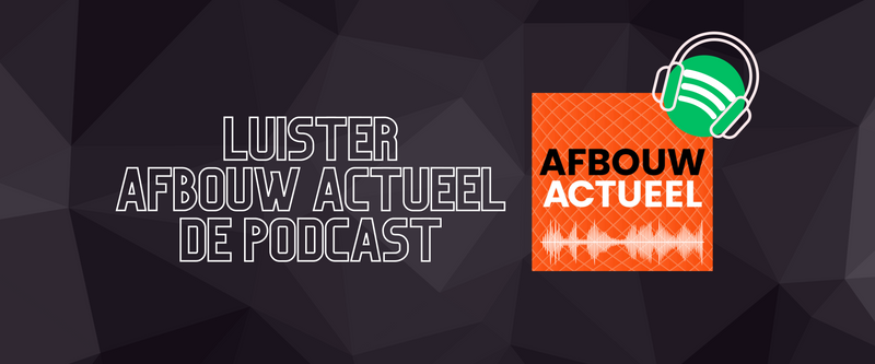 Blijf op de hoogte met de podcast voor de afbouwsector